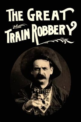 「The Great Train Robbery」: 壮大な列車強盗と、初期映画の革新性！